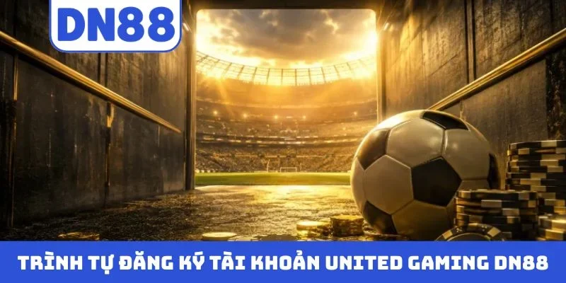 Trình tự đăng ký tài khoản United Gaming DN88